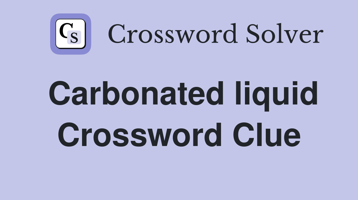 Carbonated liquid Crossword Clue Answers Crossword Solver